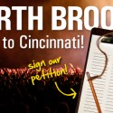 Garth Brooks, Come to Cincinnati!